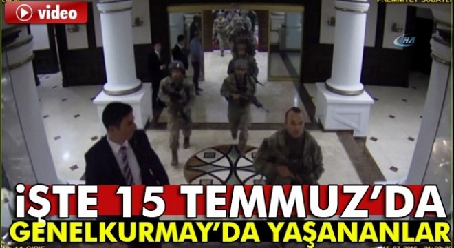 15 Temmuz’da Genelkurmay Başkanlığı nda yaşananlar ortaya çıktı