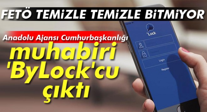 Anadolu Ajansı Cumhurbaşkanlığı muhabiri İlhan Toprak  ByLock cu çıktı