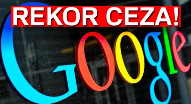 Avrupa dan Google a rekor ceza