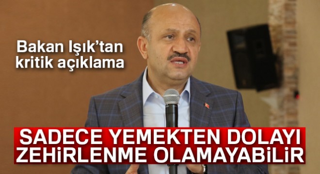 Bakan Işık tan, asker zehirlenmelerine ilişkin açıklama