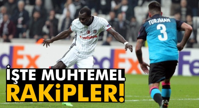 Beşiktaş’ın muhtemel rakipleri belli oldu
