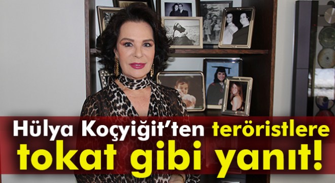 Hülya Koçyiğit’ten teröristlere tokat gibi yanıt