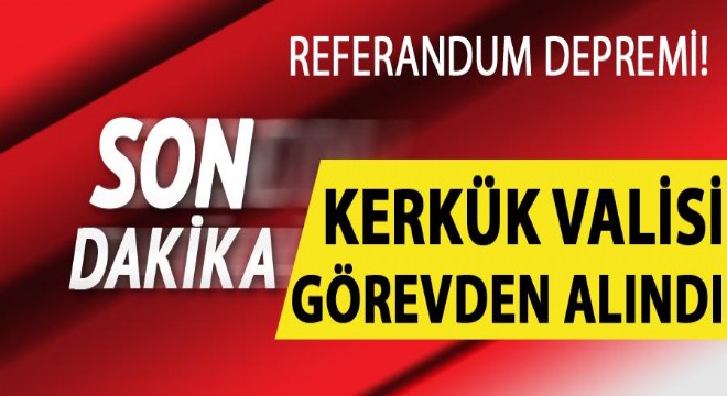 Son dakika!.. Irak ta referandum gerilimi, Kerkük Valisi görevden alındı
