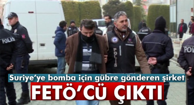 Suriye’ye gübre gönderen şirket FETÖ bağlantılı çıktı