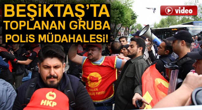 Taksim e yürümek için Beşiktaş ta toplanan gruba polis müdahale etti