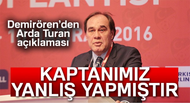 Yıldırım Demirören:  Arda Turan yanlış yapmıştır 